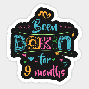 Been Bakin' for 9 Months Sticker